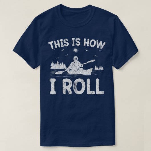 Kayak Boat Funny Dit is hoe ik Roll Canoe Kayaking T-shirt (Design voorkant)