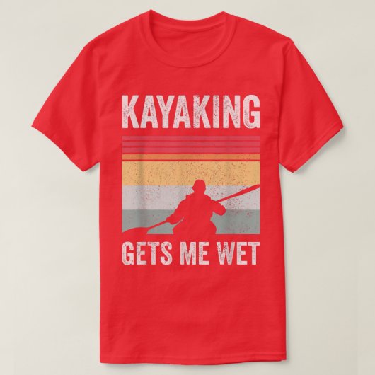 Kayak Boating PaddlingKayaking Gets Me Wet 586 T-shirt (Design voorkant)