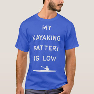 Kayak Design Kayaking Battery Low Light Kayaking F T-shirt