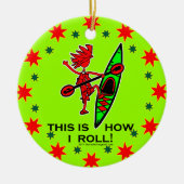 Kayak dit is hoe ik Roll II Keramisch Ornament (Voorkant)