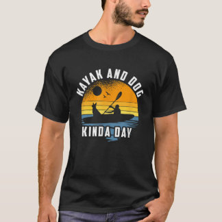 Kayak en Dog Kinda Day Kayaking Hondenliefhebber T-shirt