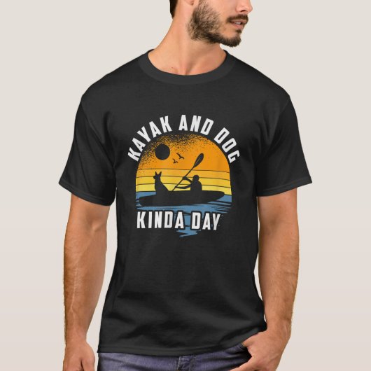 Kayak en Dog Kinda Day Kayaking Hondenliefhebber T-shirt (Voorkant)