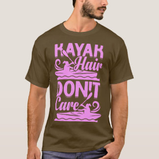 Kayak Hair Dont Care Kayaking Girl Gift T-shirt