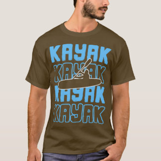 Kayak Kayaker Kayaking Rafting Paddling Canoe Gift T-shirt