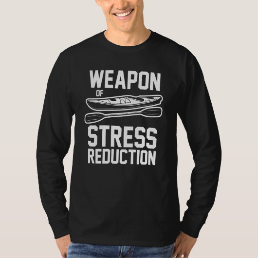Kayaker Kayaking Canoe Canoeing Weapon Of Stress R T-shirt (Voorkant)