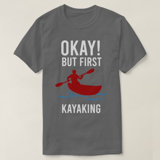 Kayaker Ok maar eerst Kayaking Funny Gift Idee 1 T-shirt (Design voorkant)
