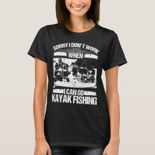 Kayakfisher Sorry dat ik niet werk als ik Kayak ka T-shirt