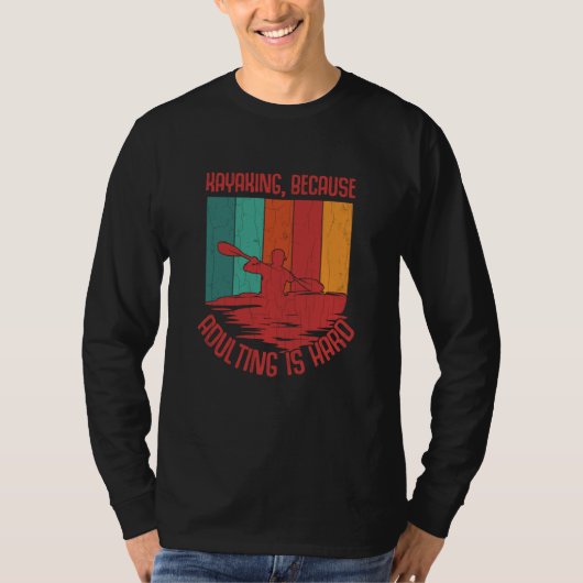 Kayaking Because Adulting Is Hard Fun Kayak Kayake T-shirt (Voorkant)