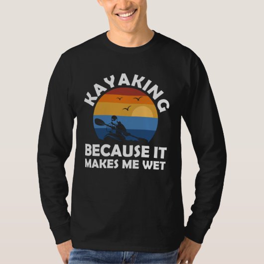 kayaking because it makes me wet kayak t-shirt (Voorkant)