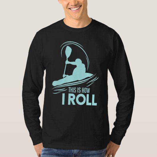 Kayaking dit is hoe ik Roll T-shirt (Voorkant)