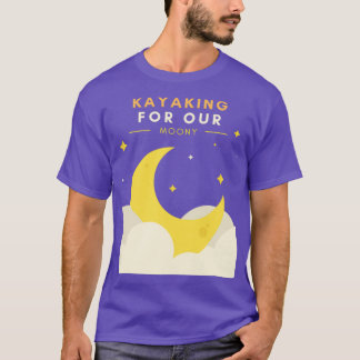 Kayaking For Our Moony T-shirt