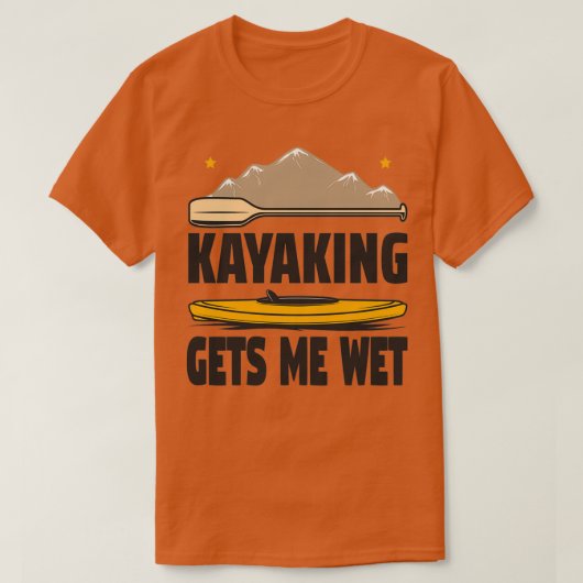 Kayaking geeft me nat Funny Kayak Enthusiast Gift  T-shirt (Design voorkant)