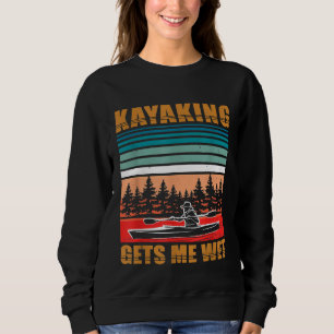 Kayaking geeft me Wet Funny Kayak Canoe Lover Rowi Trui