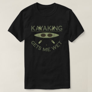 Kayaking geeft me Wet Funny Kayak Enthusiast T-shirt