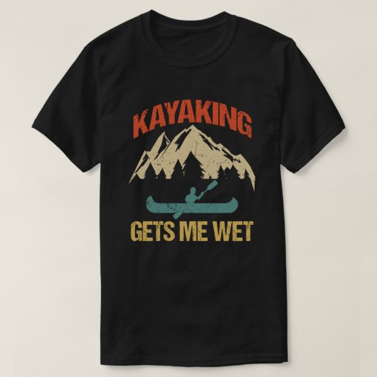 Kayaking geeft me Wet Funny Kayak Enthusiast T-shirt (Design voorkant)