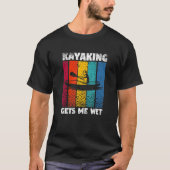 Kayaking Gets Me Wet Funny Kayak Whitewater Lake K T-shirt (Voorkant)
