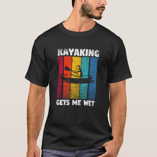 Kayaking Gets Me Wet Funny Kayak Whitewater Lake K T-shirt (Voorkant)
