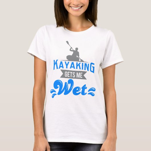 Kayaking Gets Me Wet T-shirt Funny Kayak Kayaker (Voorkant)