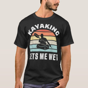 Kayaking haalt me nat Funny Kayak Gift T-shirt