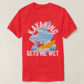 Kayaking haalt me nat Quote voor een Zee Kayaker T-shirt (Design voorkant)