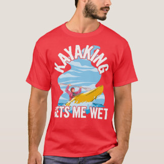 Kayaking haalt me nat Quote voor een Zee Kayaker T-shirt
