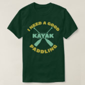Kayaking Ik heb een goede paddling nodig T-shirt (Design voorkant)