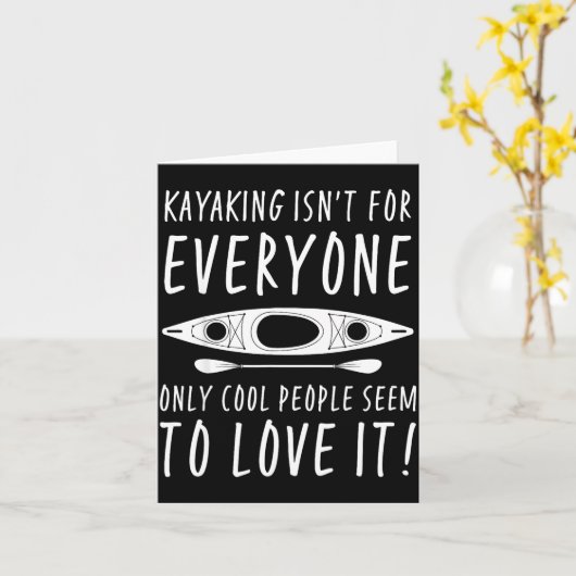Kayaking Isn't For Everyone Only Cool People Seem  Kaart (Gele Bloem)