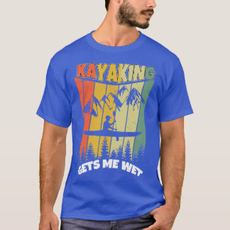 Kayaking maakt me nat Funny Kayak Boat Paddling 2 T-shirt