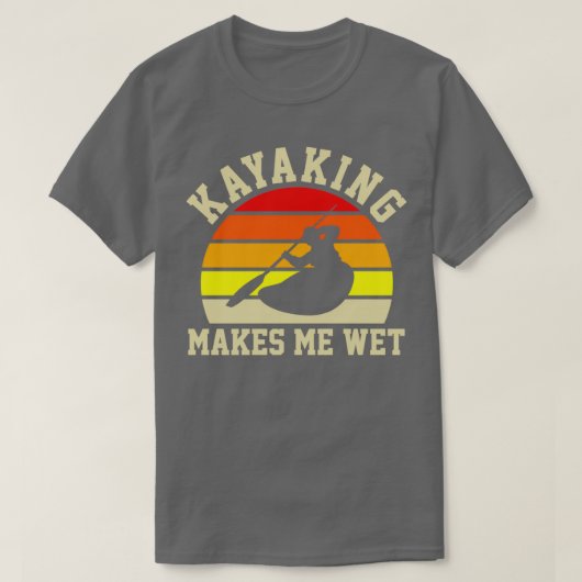 Kayaking maakt me nat Funny Kayak Kayaking Gift T-shirt (Design voorkant)