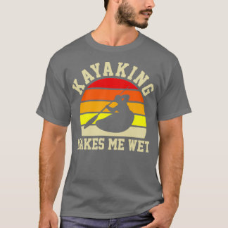 Kayaking maakt me nat Funny Kayak Kayaking Gift T-shirt