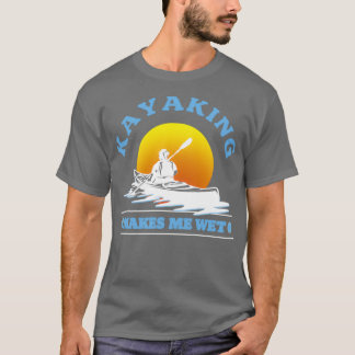 Kayaking maakt me nat Kayaking Lover 1 T-shirt
