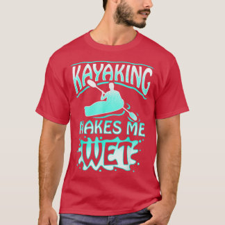 Kayaking maakt me nat watersport Man Vrouwen Gift T-shirt
