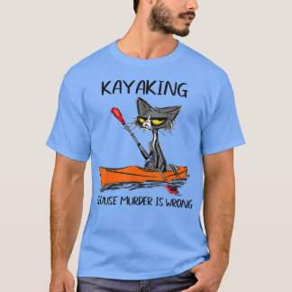 Kayaking omdat Moord verkeerd isBeste Gift Ideeën  T-shirt