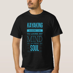 Kayaking waar ik mijn geest ga loslaten t-shirt