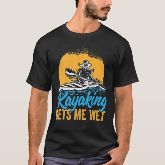 Kayakking laat me nat t-shirt (Voorkant)
