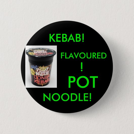 KEBAB! GEDAAN! POT NOODLE!(GROEN) RONDE BUTTON 5,7 CM (Voorkant)