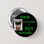 KEBAB! GEDAAN! POT NOODLE!(GROEN) RONDE BUTTON 5,7 CM (Voorkant /achterkant)