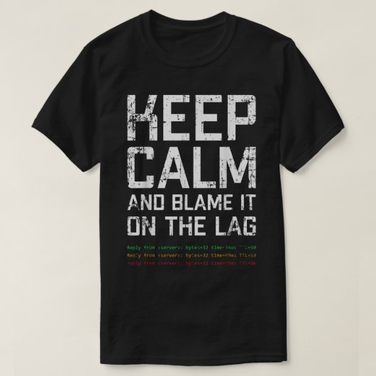 Keep Calm and Blame It on Lag T-shirt (Design voorkant)