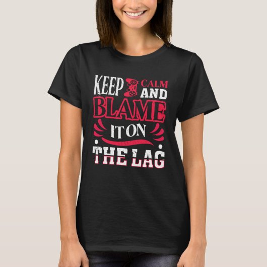 Keep Calm And Blame It On The Lag   Gaming Spoof T-shirt (Voorkant)