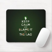 Keep calm and blame it on the lag muismat (Met muis)