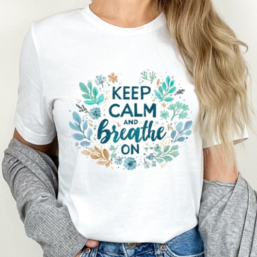 Keep Calm and Breathe On T-shirt
