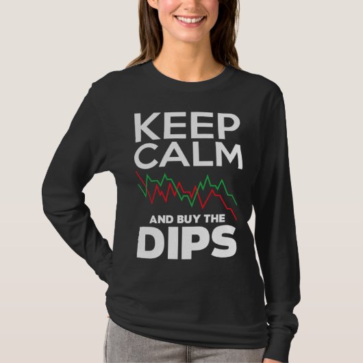 Keep Calm And Buy The Dips Investor Day T-shirt (Voorkant)