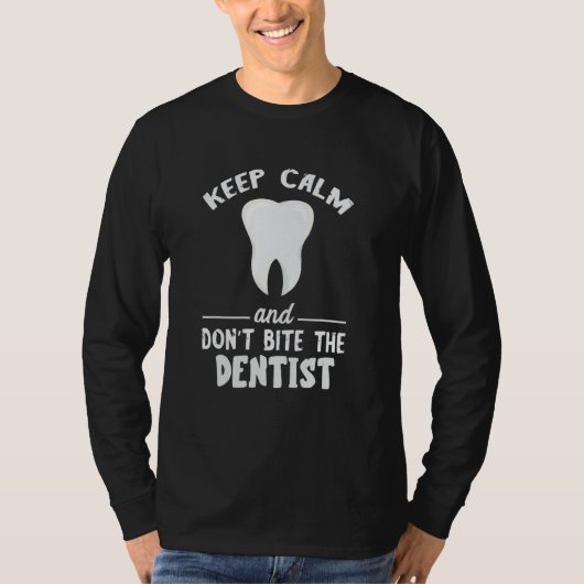Keep Calm And Don't Bite Dentist Dentistry Dental T-shirt (Voorkant)