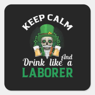 Keep Calm And Drink Like A Laborer Vierkante Sticker