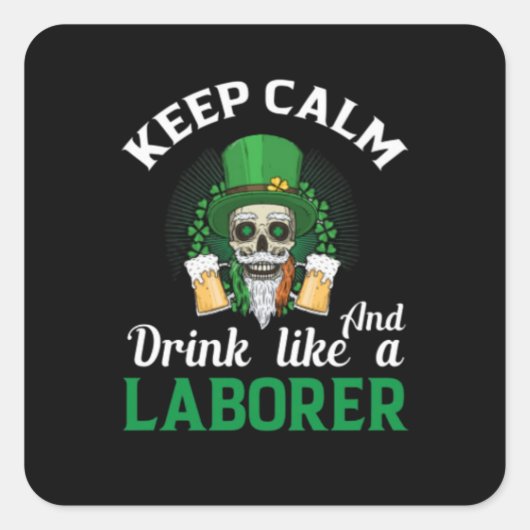 Keep Calm And Drink Like A Laborer Vierkante Sticker (Voorkant)