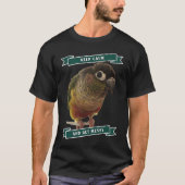 Keep Calm And Get Messy Green Cheek Conure Parrot  T-shirt (Voorkant)