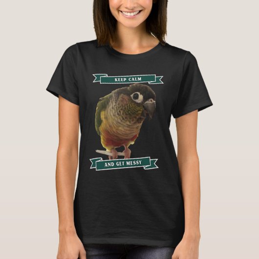Keep Calm And Get Messy Green Cheek Conure Parrot T-shirt (Voorkant)