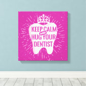 Keep Calm And Hug Your Dentist Canvas Afdruk (Insitu (Houten vloer))
