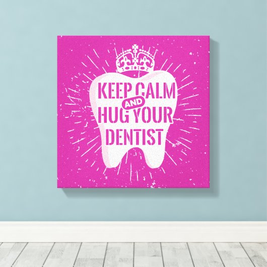 Keep Calm And Hug Your Dentist Canvas Afdruk (Insitu (Houten vloer))