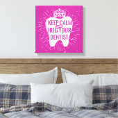 Keep Calm And Hug Your Dentist Canvas Afdruk (Insitu (Slaapkamer))